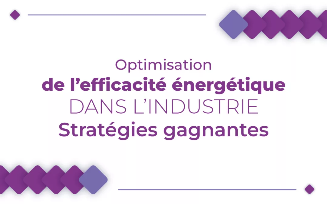 Optimisation de l’efficacité énergétique dans l’industrie : Stratégies gagnantes