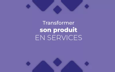 Comment transformer son produit en service et créer de la valeur ajoutée