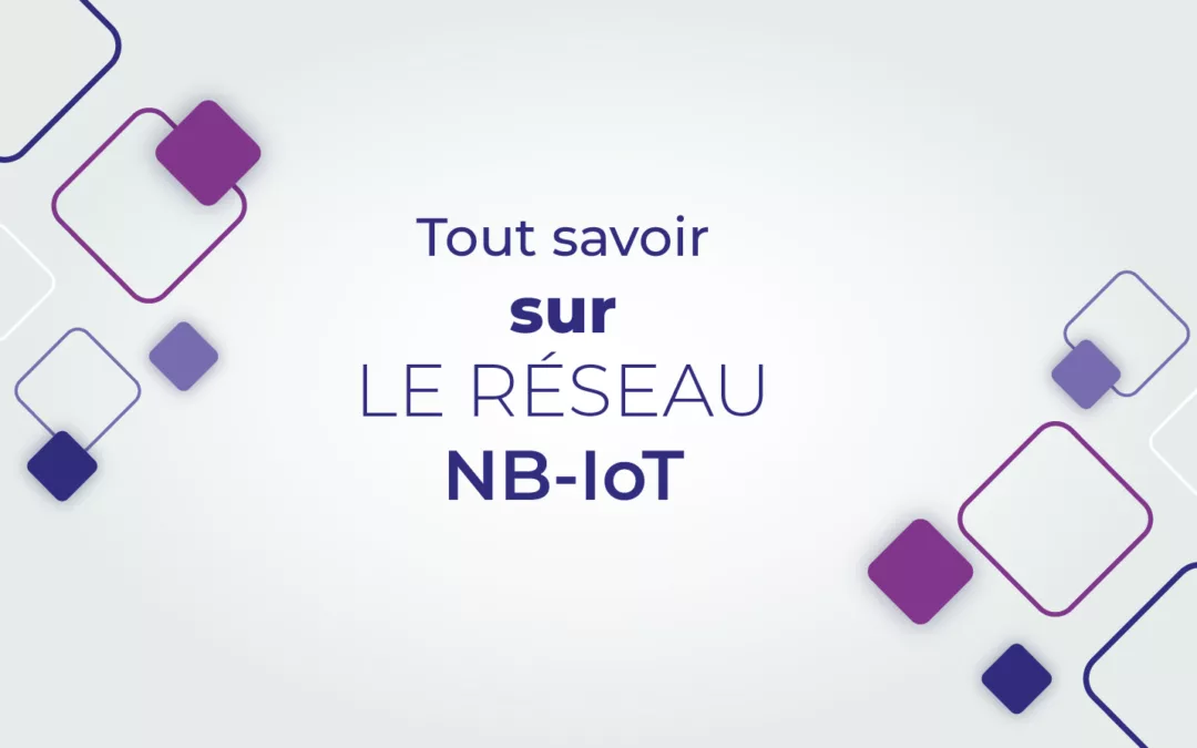 Tout savoir sur le réseau NB-IoT