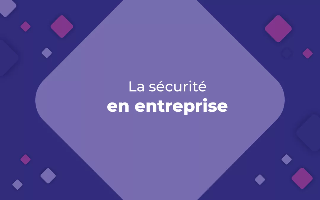 La sécurité en entreprise : un enjeu crucial
