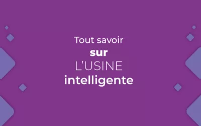 Tout savoir sur l’usine intelligente