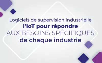 Supervision industrielle : les logiciels IoT pour répondre aux besoins spécifiques de chaque industrie