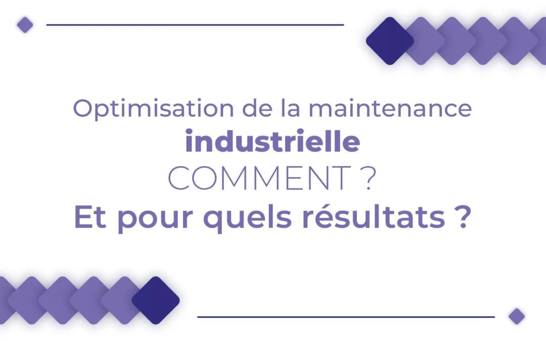 Optimisation de la maintenance industrielle : comment et pour quels résultats?