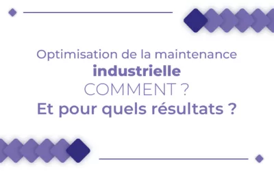 Optimisation de la maintenance industrielle : comment et pour quels résultats?