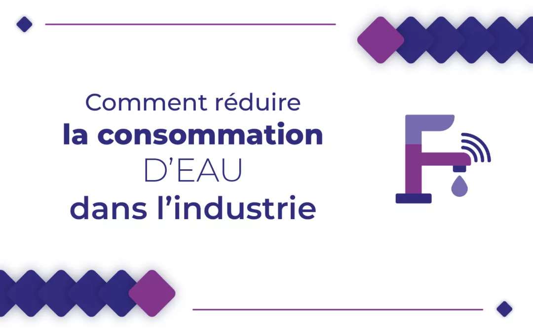 Comment réduire la consommation d’eau dans l’industrie ?