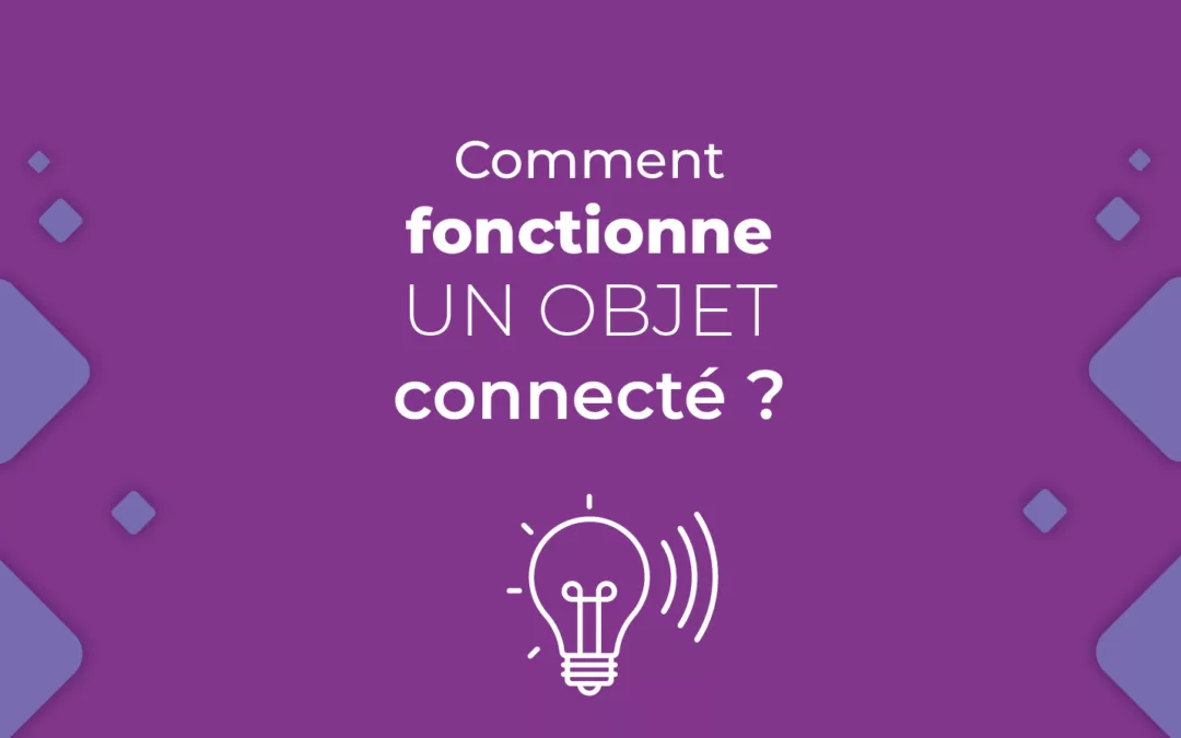 Comment fonctionne un objet connecté ?
