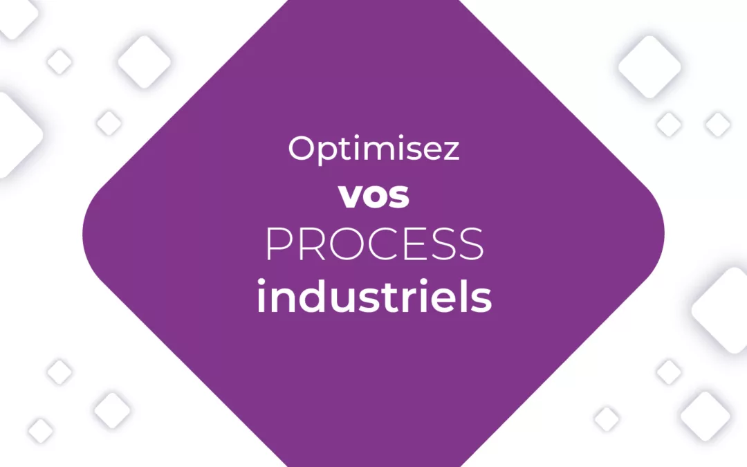 Optimisez vos processus industriels