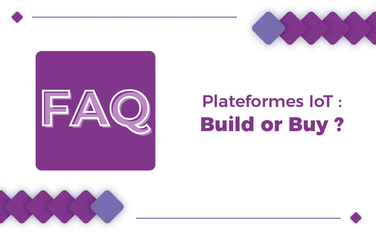 FAQ : build vs buy pour une plateforme IoT ?