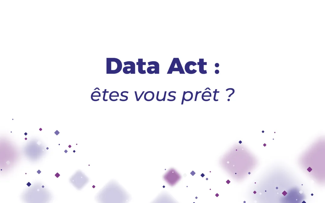 Entrée en vigueur en septembre 2025 : êtes-vous prêt pour le Data Act?