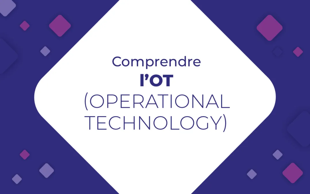 Comprendre l’OT (Operational Technology)