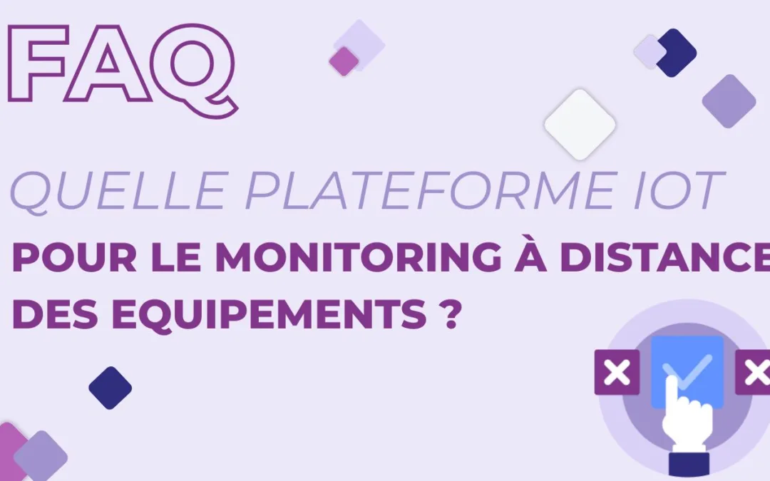 Quelle plateforme IoT choisir pour connecter et superviser vos machines industrielles ?